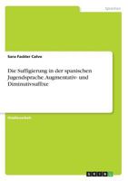 Die Suffigierung in der spanischen Jugendsprache. Augmentativ- und Diminutivsuffixe 366848421X Book Cover