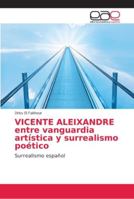 VICENTE ALEIXANDRE entre vanguardia artística y surrealismo poético 6202137223 Book Cover