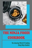 The Ninja Foodi Cookbook: The Amazing World Of Cooking Using Ninja Goodies B09TJ6K6PY Book Cover