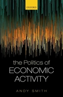 The Politics of Economic Activity 0198788150 Book Cover