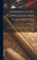 Handbuch Des Schweizerischen Staatsrechts: Bundesstaatsrecht. 2. Nachtrag Zum 1. Landrecht ... 1839 - 1842 1022580558 Book Cover