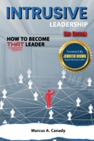 Intrusive Leadership 2nd Edition : How to Become THAT Leader 1966480008 Book Cover