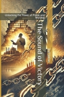 The Sound of Victory: Unlocking the Power of Praise and Worship B0DVTBW5XZ Book Cover