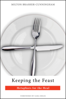 Keeping the Feast: Metaphors for the Meal 0819227897 Book Cover