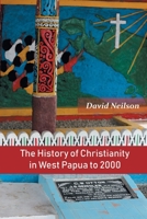 The History of Christianity in West Papua to 2000 9390569184 Book Cover