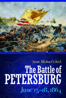 The Battle of Petersburg, June 15-18, 1864 1612347126 Book Cover