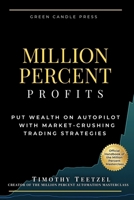 Million Percent Profits: Put Wealth on Autopilot with Market-Crushing Trading Strategies 1738351904 Book Cover