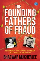 The Founding Fathers of Fraud: Independent India's First Scandals that Rocked the Nation The True Crime Account of the Dalmia and Mundhra Scams 9395192704 Book Cover