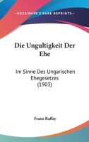 Die Ungultigkeit Der Ehe: Im Sinne Des Ungarischen Ehegesetzes (1903) 1168023726 Book Cover