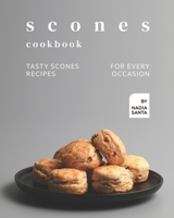 Scones Cookbook: Tasty Scones Recipes for Every Occasion B09CKP1FLX Book Cover