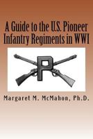 A Guide to the U.S. Pioneer Infantry Regiments in WWI 1727742710 Book Cover