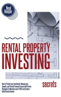 Rental Property Investing Secrets: How to Protect your Investment, Manage your Tenants, and Prevent Financial Losses with Proven Strategies to Maximize your Profits and Create a Solid Passive Income 1914085175 Book Cover