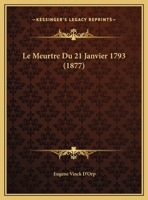 Le Meurtre Du 21 Janvier 1793 (1877) 1160165017 Book Cover