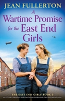A Wartime Promise for the East End Girls: An utterly gripping and emotional World War Two historical saga 1805500856 Book Cover