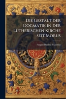 Die Gestalt Der Dogmatik in Der Lutherischen Kirche Seit Morus. 1147302200 Book Cover