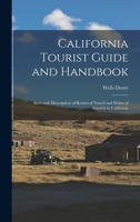 California Tourist Guide and Handbook: Authentic Description of Routes of Travel and Points of Interest in California 1378006054 Book Cover