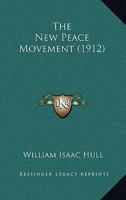 The New Peace Movement: A Series of Addresses Delivered in 1908-1909 1010553895 Book Cover