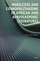 Mobilities and Cosmopolitanisms in African and Afrodiasporic Literatures 9004546731 Book Cover