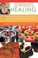 Sweet Healing: Free Your Body from Sugar Cravings and Nourish Yourself with Divine Dessert 1504326318 Book Cover