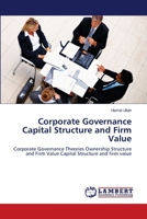 Corporate Governance Capital Structure and Firm Value: Corporate Governance Theories Ownership Structure and Firm Value Capital Structure and firm value 3659002062 Book Cover