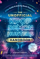 The Unofficial KPop Demon Hunters Handbook: A Fan Guide & Activity Book That Slays 1507226500 Book Cover