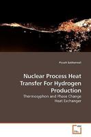 Nuclear Process Heat Transfer For Hydrogen Production: Thermosyphon and Phase Change Heat Exchanger 3639184645 Book Cover