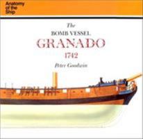 The Bomb Vessel Granado 1742: Anatomy Of The Ship (Anatomy of the Ship) 1844860051 Book Cover