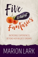 Five Wildest Fantasies: Incredible experiences beyond her wildest dreams B08BWHQD8Q Book Cover