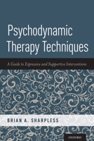 Psychodynamic Therapy Techniques: A Guide to Expressive and Supportive Interventions 0190676272 Book Cover