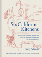 Six California Kitchens: A Collection of Recipes, Stories, and Cooking Lessons from a Pioneer of California Cuisine 1797208829 Book Cover