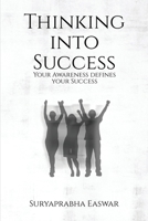 Thinking into Success: Your Awareness defines your Success... 1915919541 Book Cover