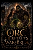 The Orc Chieftain’s War Bride: A Fated-Mates Monster Romance (Brides of the Highland Orcs) B0H7W19D8W Book Cover
