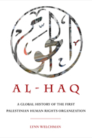 Al-Haq: A Global History of the First Palestinian Human Rights Organization (New Directions in Palestinian Studies) 0520379756 Book Cover