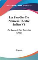 Les Parodies Du Nouveau Theatre Italien V1: Ou Recueil Des Parodies (1738) 1104185369 Book Cover