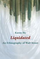 Liquidated: An Ethnography of Wall Street 0822345994 Book Cover