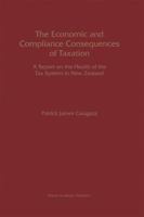 The Economic and Compliance Consequences of Taxation: A Report on the Health of the Tax System in New Zealand 1461376076 Book Cover