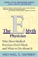 The E-Myth Physician: Why Most Medical Practices Don't Work and What to Do About It 0060938404 Book Cover