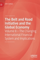The Belt and Road Initiative and the Global Economy: Volume II - The Changing International Financial System and Implications 3030280705 Book Cover