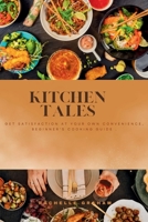 KITCHEN TALES: Get Satisfaction at Your Own Convenience, Beginner's Cooking Guide. B0CJLL2BFX Book Cover