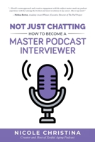 Not Just Chatting: How to Become a Master Podcast Interviewer 1641846860 Book Cover