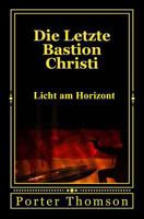 Die Letzte Bastion Christi: Licht am Horizont 1545497206 Book Cover