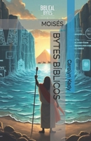 BYTES BÍBLICOS: MOISÉS (Biblical Bytes) (Spanish Edition) B0F1FXSCM4 Book Cover