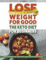 Lose Weight For Good: The Keto Diet for Beginners: Complete ketogenic guide to fast weight loss with low carb, high fat recipes 1912155966 Book Cover