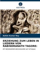 ERZIEHUNG ZUM LEBEN IN LIEDERN VON RABINDRANATH TAGORE:: MIT BESONDERER BEZUGNAHME AUF GITANJALI 6203388947 Book Cover