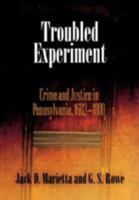 Troubled Experiment: Crime and Justice in Pennsylvania, 1682-1800 0812239555 Book Cover