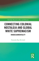 Connecting Colonial Nostalgia and Global White Supremacism: Rhodesianmentality (Routledge Research in Race and Ethnicity) 1041022700 Book Cover