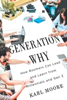 Generation Why: How Boomers Can Lead and Learn from Millennials and Gen Z 0228016878 Book Cover