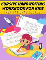 Cursive Handwriting Workbook: Inspiration Quotes for Kids: Cursive Handwriting Workbook for Kids and Teens (Inspiration Quotes: Cursive Writing Practice Book for Beginners) 1724903691 Book Cover