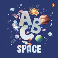 ABC Space: An Engaging Illustrated Board Book A to Z Space Exploration for Kids, Toddlers Book for 3+ [Penguin Early Learning Ser 9815233483 Book Cover