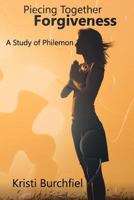 Piecing Together Forgiveness: A Study of Philemon 1519362048 Book Cover